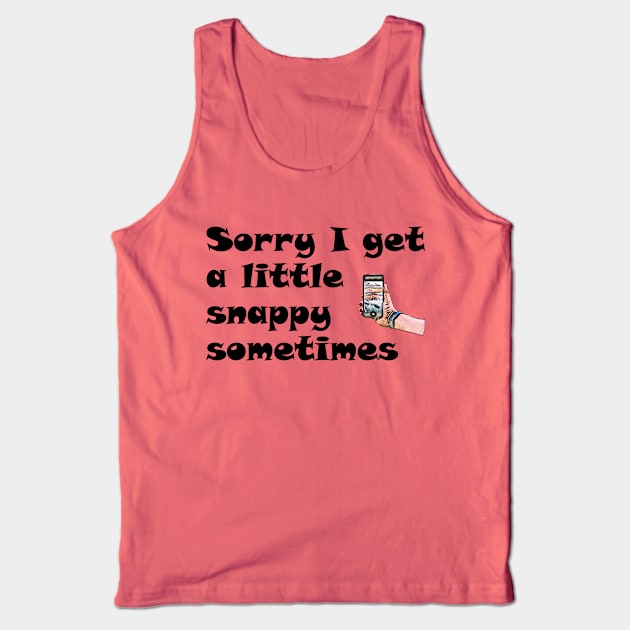 Sometimes I Get a Little Snappy Tank Top by numpdog